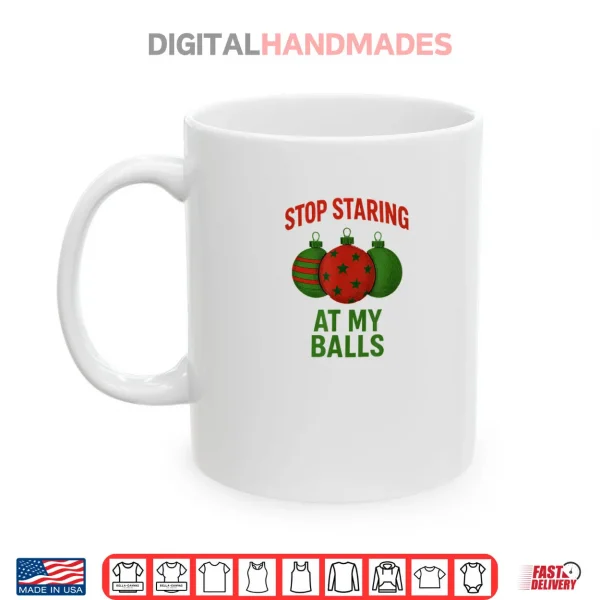 Stop Staring at My Balls Shirt 8 Mug Stop Staring at My Balls Shirt 1