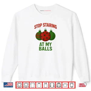 Sweatshirt Stop Staring at My Balls Shirt 1