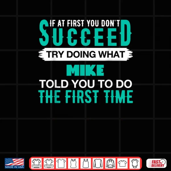 Design If at First Try Doing What Mike Shirt 1