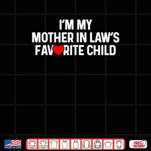 I'm My Mother in Law's Favorite Child Funny Daughter in Law Shirt 9 Design Im My Mother in Laws Favorite Child Funny Daughter in Law Shirt 1