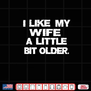 Design I Like My Wife A Little Bit Older Funny Husband Shirt 1