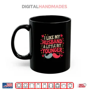 Mug I Like My Husband a Little Bit Younger Shirt 1