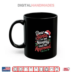 Mug Dear Santa Im Not Naughty Just HR Approved Christmas Shirt 1