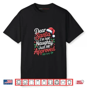 Dear Santa Im Not Naughty Just HR Approved Christmas Shirt 1