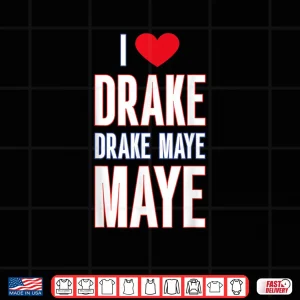 Design I Love Drake drek Maye Maye Shirt