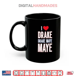 Mug I Love Drake drek Maye Maye Shirt