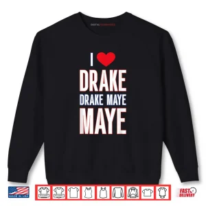 Sweatshirt I Love Drake drek Maye Maye Shirt