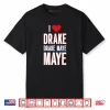 I Love Drake drek Maye Maye Shirt