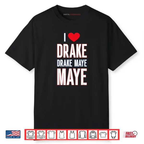 I Love Drake drek Maye Maye Shirt