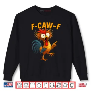 Sweatshirt F Caw F Rooster Funny Bird Fcawf Chicken Whisperer Fawk Off Shirt 1