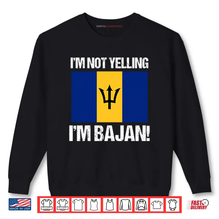 I’m Not Yelling I’m Bajan Shirt 1 Sweatshirt Im Not Yelling Im Bajan Shirt