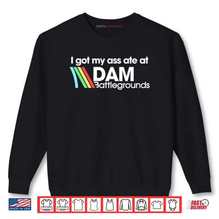 Sweatshirt I Got My Ass Ate At DAM Battlegrounds Arc Raiders Shirt