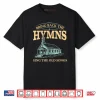 Bring Back The Hymns Sing The Old Songs Shirt