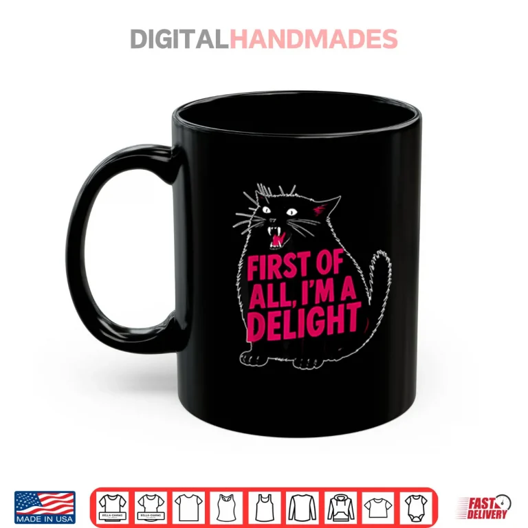 Mug Black Cat First Of All Im A Delight Shirt