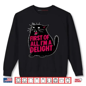 Sweatshirt Black Cat First Of All Im A Delight Shirt