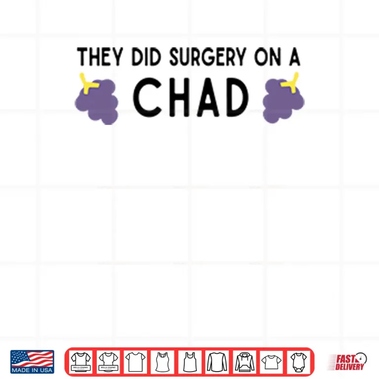 Design They Did Surgery On A Chad Shirt 1