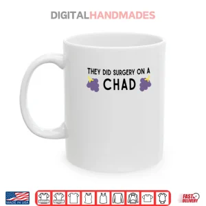 Mug They Did Surgery On A Chad Shirt 1