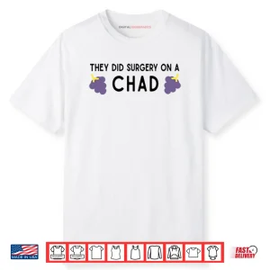 They Did Surgery On A Chad Shirt