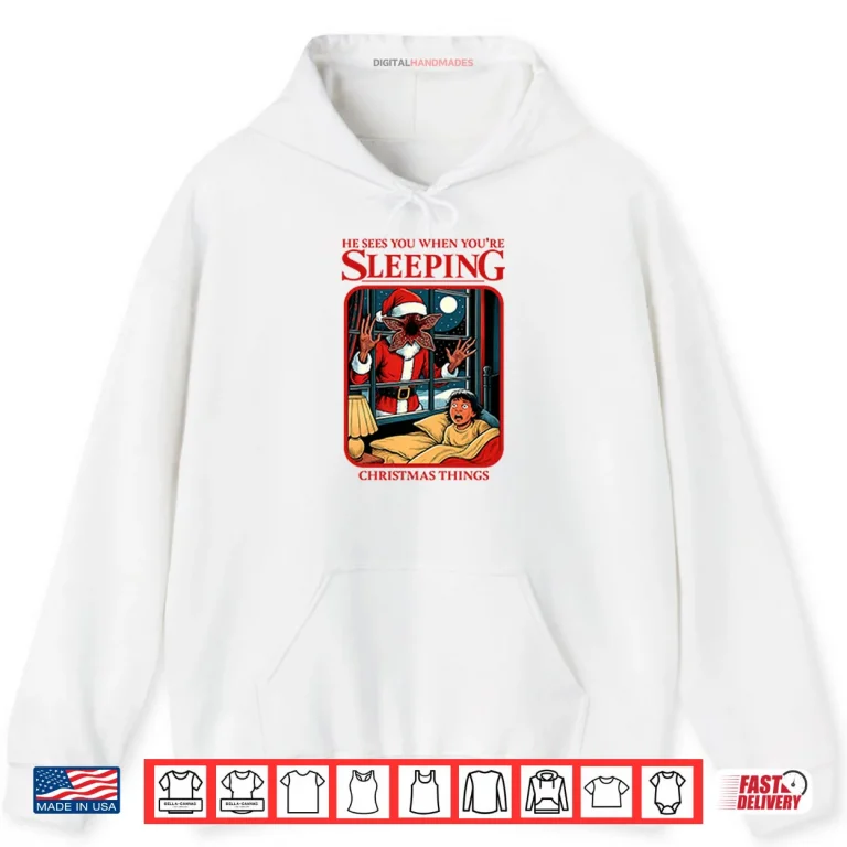 Hoodie He Sees You When Youre Sleeping Christmas Things Shirt 1