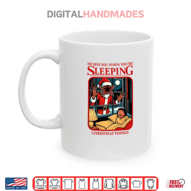 Mug He Sees You When Youre Sleeping Christmas Things Shirt 1