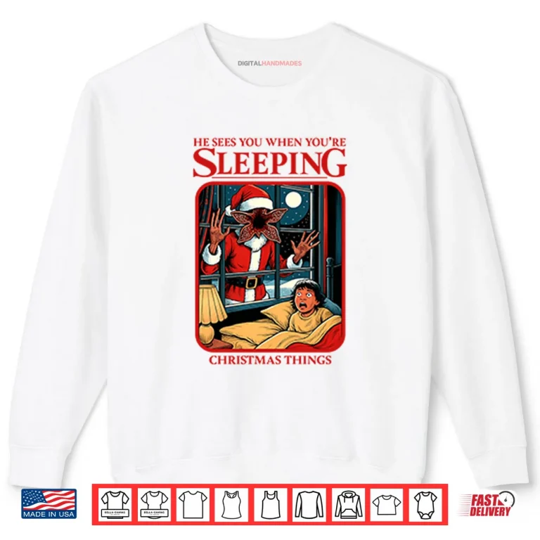 Sweatshirt He Sees You When Youre Sleeping Christmas Things Shirt 1