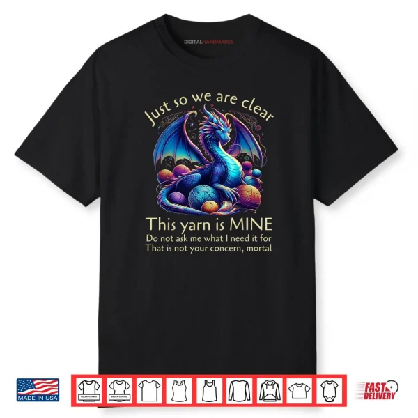 Just So We Are Clear This Yarn Is Mine Funny Dragon Knitting Shirt