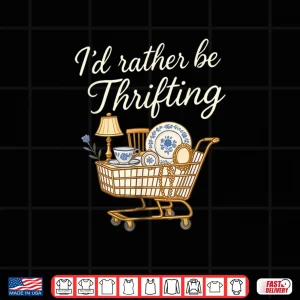 Design Id Rather Be Thrifting Shirt