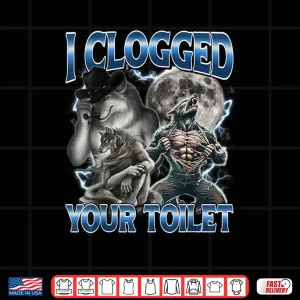 Design I Clogged Your Toilet Alpha Wolf Meme Stupid Brainrot Shirt