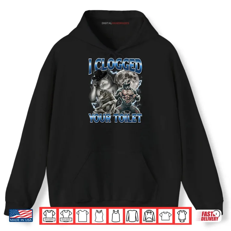 I Clogged Your Toilet Alpha Wolf Meme Stupid Brainrot Shirt 2 Hoodie I Clogged Your Toilet Alpha Wolf Meme Stupid Brainrot Shirt