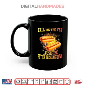 Mug Call Me The Vet Cause I Be Puttin These Dogs Down Shirt