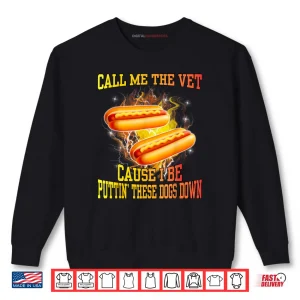 Sweatshirt Call Me The Vet Cause I Be Puttin These Dogs Down Shirt 1