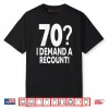 70 I Demand a Recount Seventy Years Old 70th Birthday Party Shirt