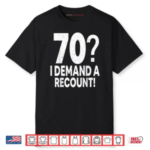 70 I Demand a Recount Seventy Years Old 70th Birthday Party Shirt