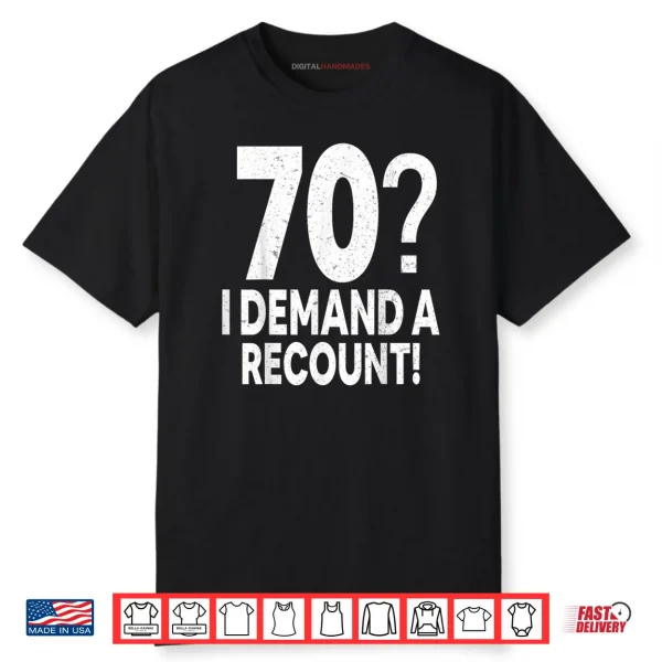 70 I Demand a Recount Seventy Years Old 70th Birthday Party Shirt