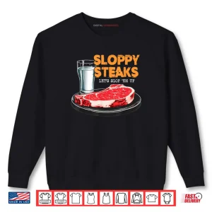 Sweatshirt Sloppy Steaks I Think You Should Leave Shirt 1