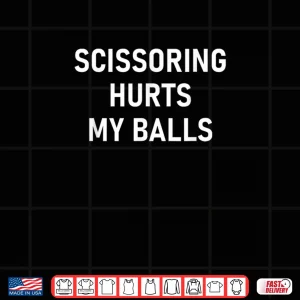 Design Scissoring Hurts My Balls Shirt