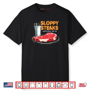 Sloppy Steaks I Think You Should Leave Shirt