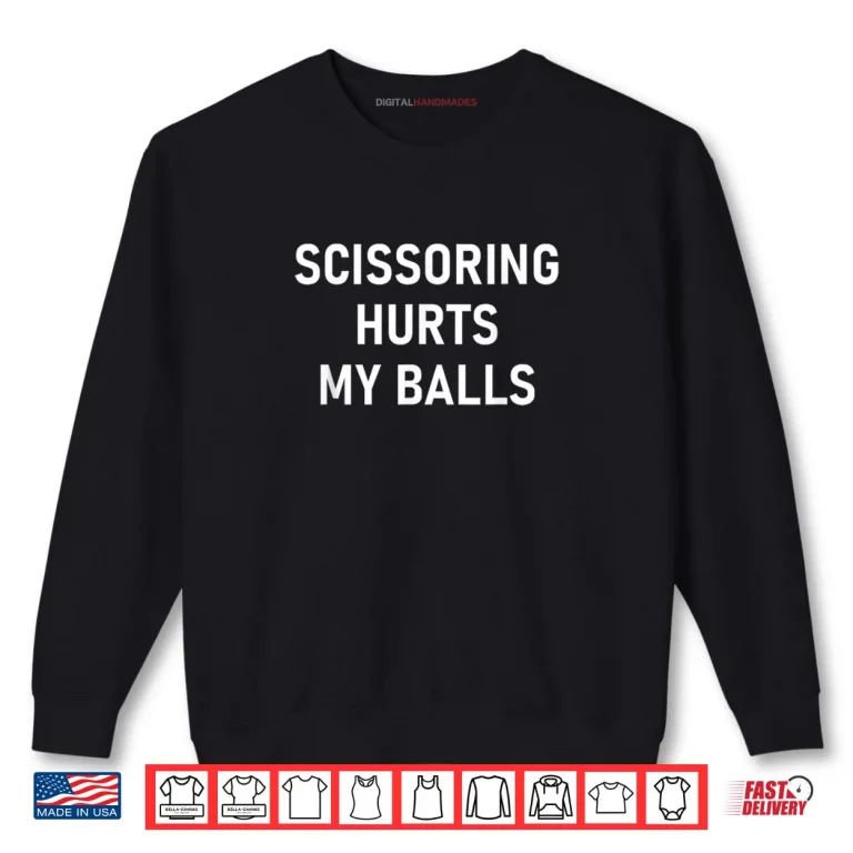 Sweatshirt Scissoring Hurts My Balls Shirt