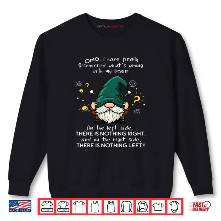 Sweatshirt OMG I Have Finally Discovered Whats Wrong with My Brain Shirt
