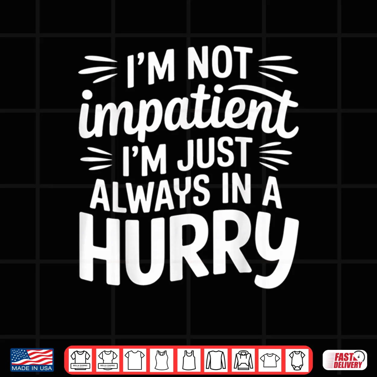 I’m Not Impatient I’m Just Always in A Hurry Shirt I’m Not Impatient I’m Just Always in A Hurry Shirt