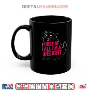Mug First of All Im a Delight Roaring Black Cat Shirt