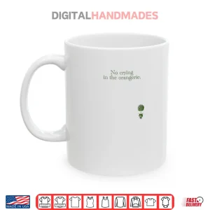 Mug No Crying In The Orangerie Shirt