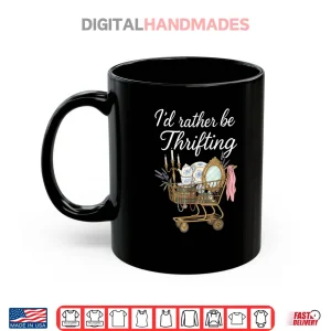 Mug Id Rather Be Thrifting Vintage Shopping Quote Thrift Lover Shirt