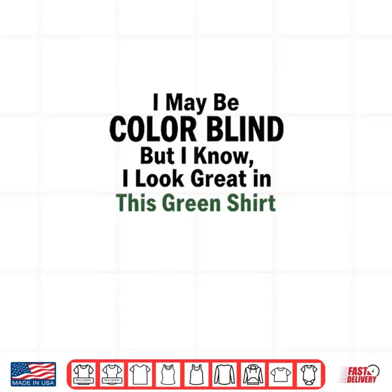 I May Be Color Blind This Green Shirt Irony Shirt 4 Design I May Be Color Blind This Green Shirt Irony Shirt