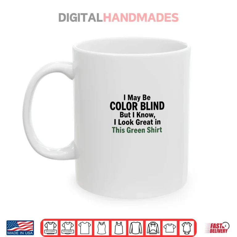 I May Be Color Blind This Green Shirt Irony Shirt 3 Mug I May Be Color Blind This Green Shirt Irony Shirt