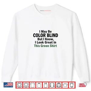 Sweatshirt I May Be Color Blind This Green Shirt Irony Shirt