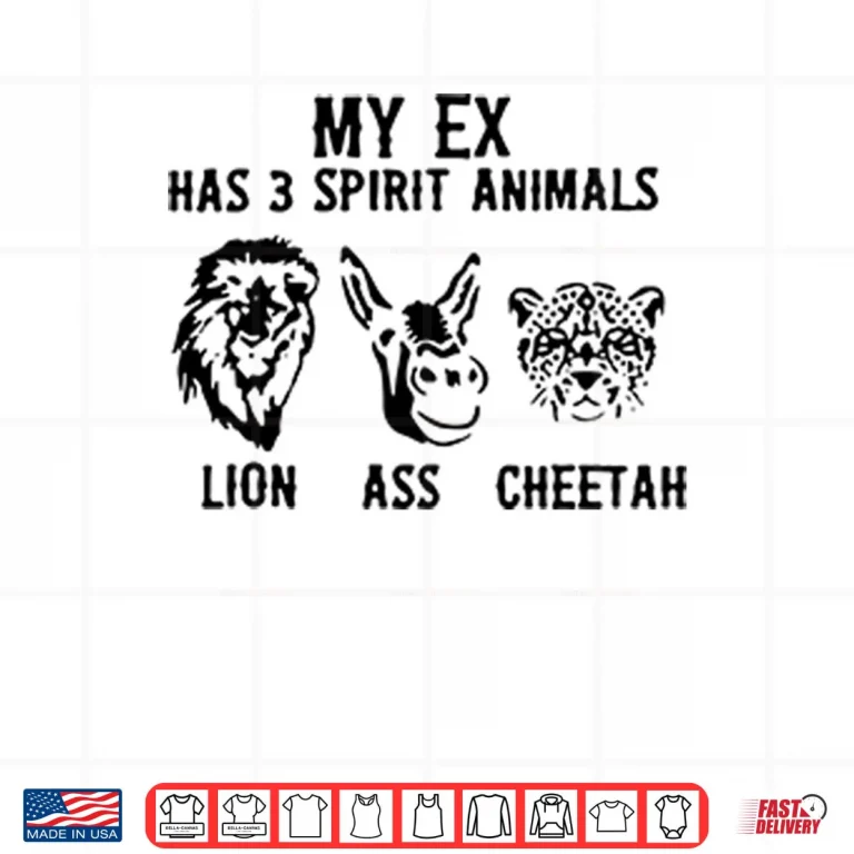Design My Ex Has 3 Spirit Animals Lion Ass Cheetah Shirt 1