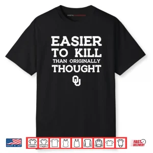 Oklahoma Sooners Easier To Kill Than Originally Thought Shirt