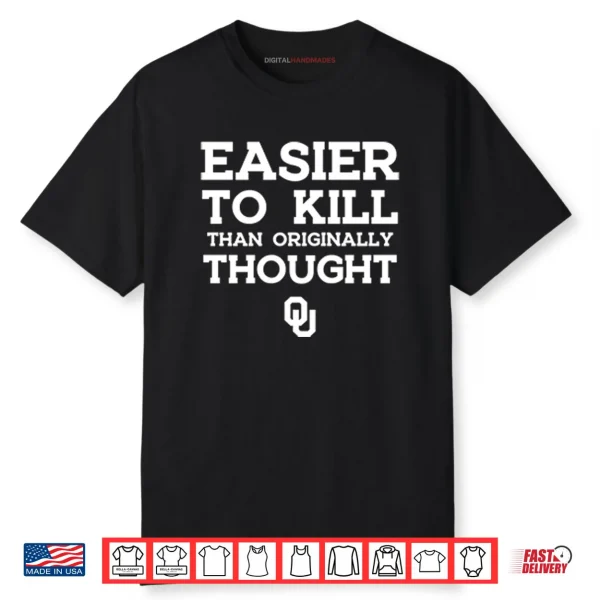 Oklahoma Sooners Easier To Kill Than Originally Thought Shirt