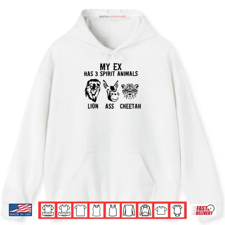 Hoodie My Ex Has 3 Spirit Animals Lion Ass Cheetah Shirt 1